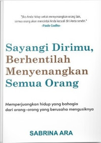 Image of SAYANGI DIRIMU BERHENTILAH MENYEANGKAN ORANG LAIN